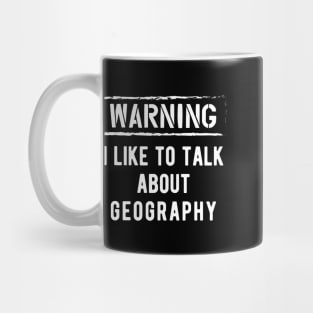 Geography - Warning I like to talk about geography Mug